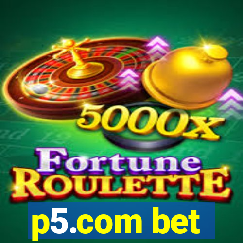 p5.com bet